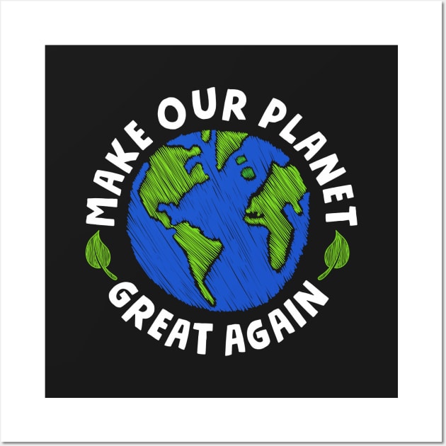 Make our Planet Great Again Wall Art by superkwetiau